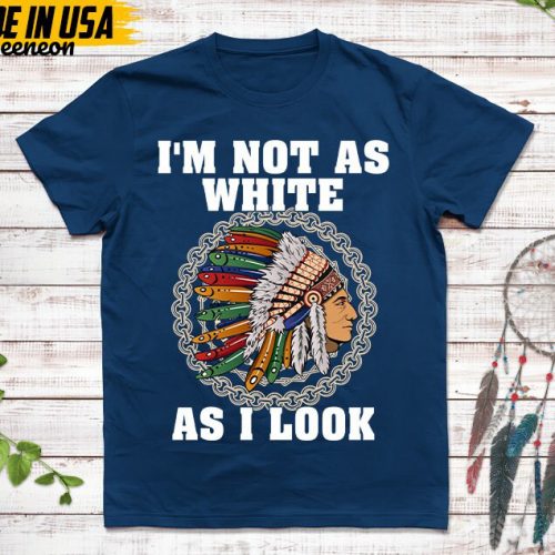 Native American Unisex TShirt, Native American Gift, Cherokee Shirt, I’m Not As White As I Look, Christmas Native Tshirt, Cherokee