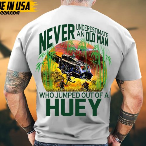 Never Underestimate An Old Man Who Jumped Out Of A Huey, Vietnam Veteran Shirt, Military Veteran T-Shirt, Veteran Day Gift For Dad Grandpa