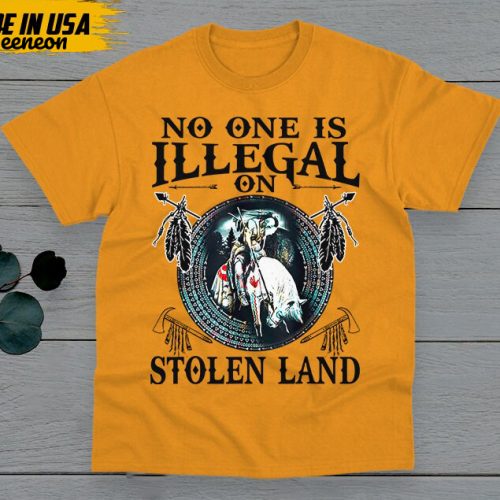 No One Is Illegal On The Stolen Land Shirt, Native American Shirt, Native American Gifts Idea, Chickasaw Shirt, Lumbee T-shirt