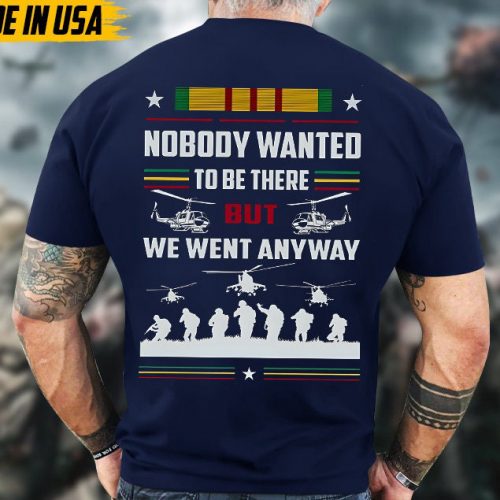 Nobody Wanted To Be There But We Went Anyway Vietnam Veteran Shirt, Vietnam Veteran Unisex Shirt, US Military Shirt, Gifts For Dad Grandpa