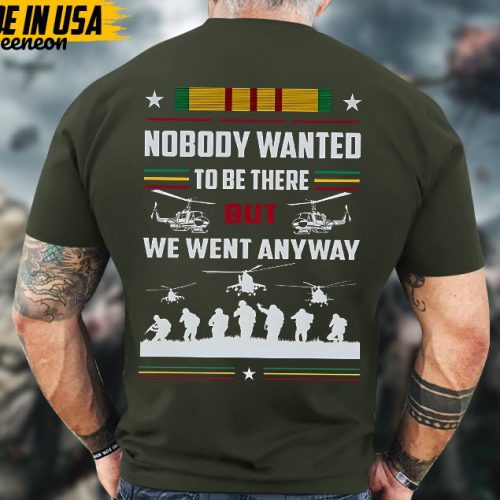 Nobody Wanted To Be There But We Went Anyway Vietnam Veteran Shirt, Vietnam Veteran Unisex Shirt, US Military Shirt, Gifts For Dad Grandpa