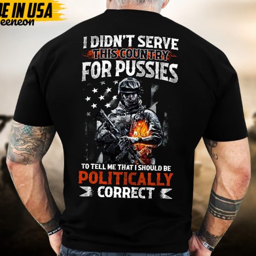 Proudly Served Veteran Tshirt, I Didn’t Serve Country To Tell Me I’d Be Politically, US Veteran Shirt, Veteran Lover Shirt, Veteran Day Gift