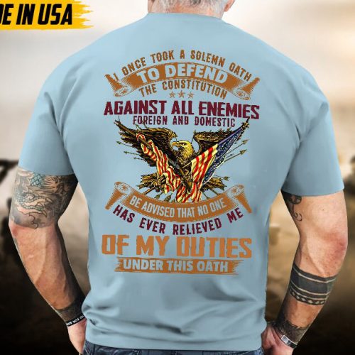 Proudly Served Veteran Tshirt, I Once Took A Solemn Oath To Defend The Constitution, US Veteran Shirt, Veteran Lover Shirt, Veteran Day Gift