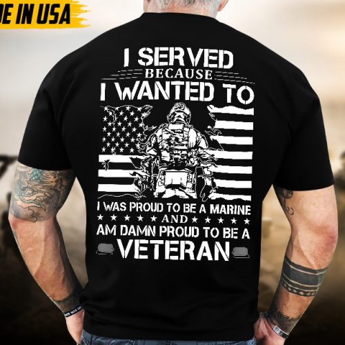 Proudly Served Veteran Tshirt, Proud To Be A Marine And Damn Proud To Be A Veteran, US Veteran Shirt, Veteran Lover Shirt, Veteran Day Gift