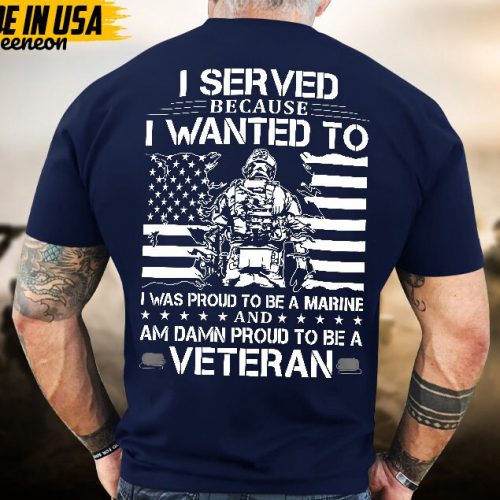 Proudly Served Veteran Tshirt, Proud To Be A Marine And Damn Proud To Be A Veteran, US Veteran Shirt, Veteran Lover Shirt, Veteran Day Gift