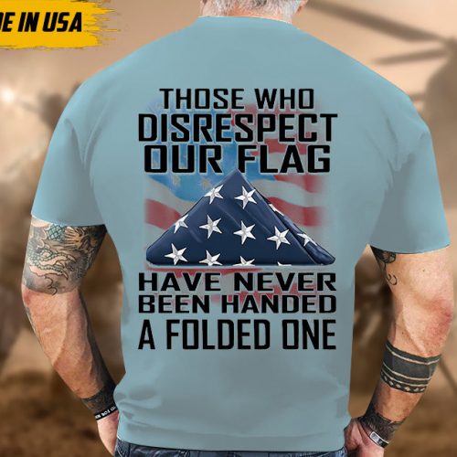 Proudly Served Veteran Tshirt, Those Who Disrespect Our Flag Have Never Been Handed, American Flag Sleeve Tee, Patriotic Fathers Day Gift