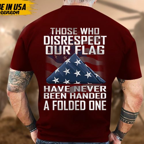 Proudly Served Veteran Tshirt, Those Who Disrespect Our Flag Have Never Been Handed, American Flag Sleeve Tee, Patriotic Fathers Day Gift