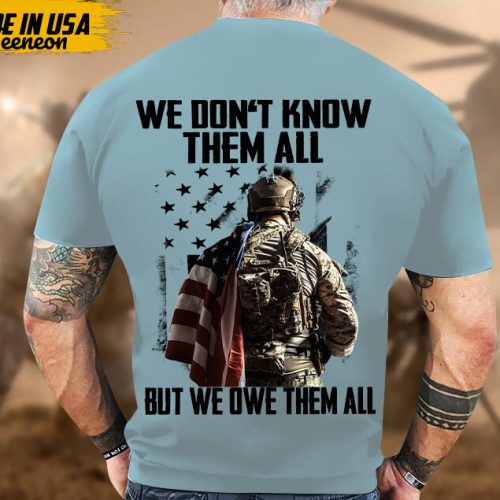 Proudly Served Veteran Tshirt, We Don’t Know Them All, But We Owe Them All, American Flag Sleeve Tee, Patriotic Fathers Day Gift