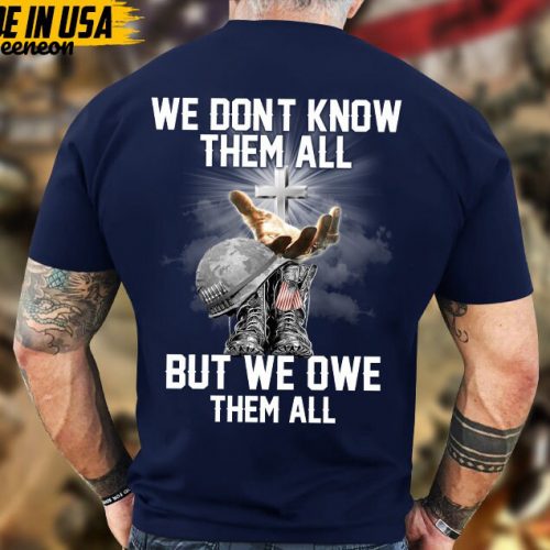 We Don’t Know Them All But We Owe Them All Veteran Unisex Shirt, Jesus God Veteran Shirt, Veterans Day Gift Ideas, Premium Gifts For Grandpa