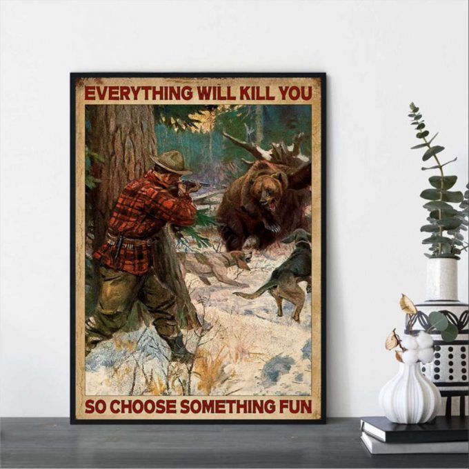 Bear Hunting Everything Will Kill You So Choose Something Fun Vintage Poster for Home Decor Gift for Home Decor Gift