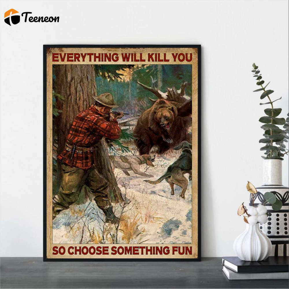 Bear Hunting Everything Will Kill You So Choose Something Fun Vintage Poster for Home Decor Gift for Home Decor Gift Bear Hunting Everything Will Kill You So Choose Something Fun Vintage Poster for Home Decor Gift for Home Decor Gift