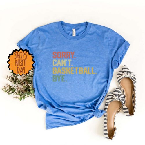 Sorry can’t basketball bye Shirt, funny basketball player gift shirt, for basketball coach proud basketball Shirt , basketball Gift Shirt