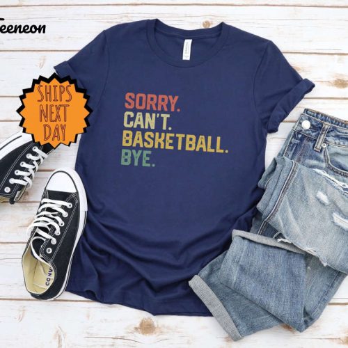 Sorry can’t basketball bye Shirt, funny basketball player gift shirt, for basketball coach proud basketball Shirt , basketball Gift Shirt