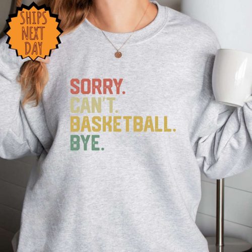 Sorry can’t basketball bye Sweatshirt, funny basketball player gift hoodie, for basketball coach proud basketball Shirt , basketball Shirt