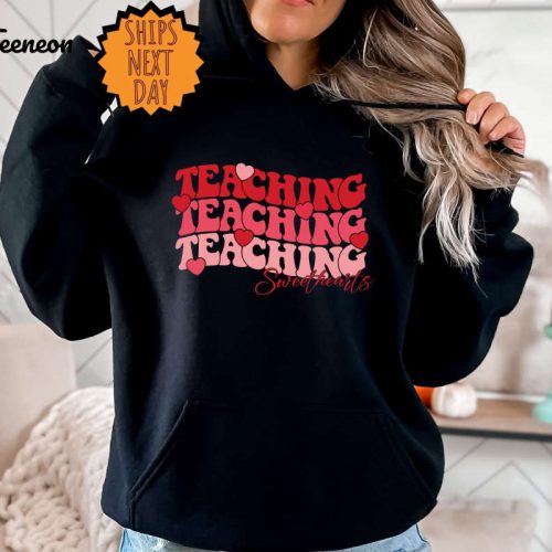 Valentines Teacher Sweatshirt, Valentines Day Teacher Hoodie, Valentines Teacher Gift Shirt, Valentine Teacher Shirt, Teaching Sweethearts