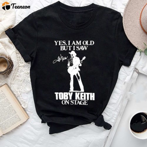 Yes I m Old But I Saw Toby Keith On Stage Shirt – Memorial Gift Fan Merch & Tee