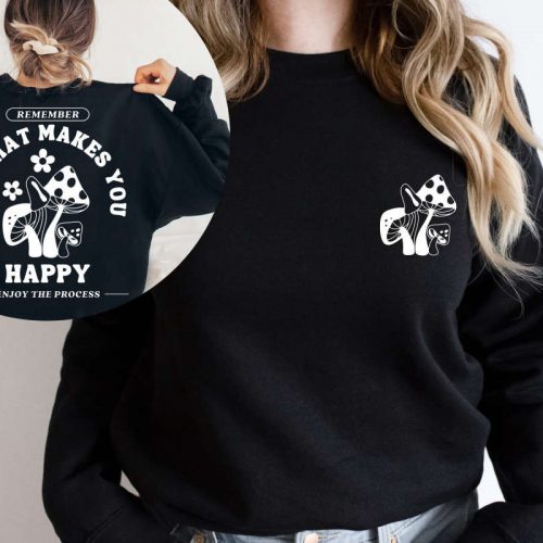 Do What Makes You Happy Sweatshirt, Front and Back Quote Sweater, Mushroom Retro Sweater, Hippie Sweater,Positive Sweatshirt,Trippin Sweater