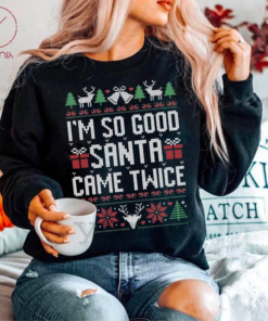 I m So Good Santa Came Twice Printed Shirt – Festive Apparel for Holiday Enthusiasts