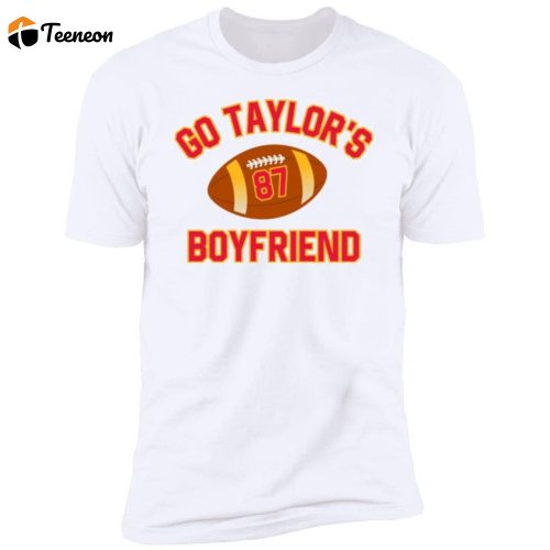 ADULT Go Taylor s Boyfriend Super Bowl Travis Kelce Shirt – Stylish & Official Gear