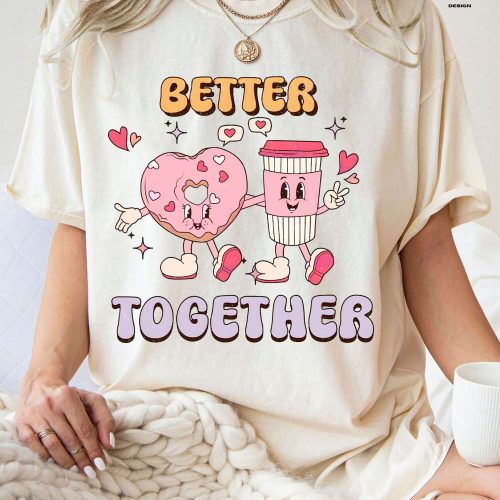 Get Cozy with our Better Together Donut Coffee Valentines Shirt! Shop Retro Valentine Shirt Love Sweater & Valentines Gift