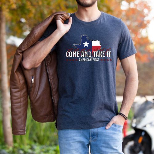 Shop the Best Political Saying T-Shirt Collection: Come And Take It Don t Mess Texas Border Security Matters Patriotism & More!