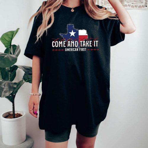 Shop the Best Political Saying T-Shirt Collection: Come And Take It Don t Mess Texas Border Security Matters Patriotism & More!