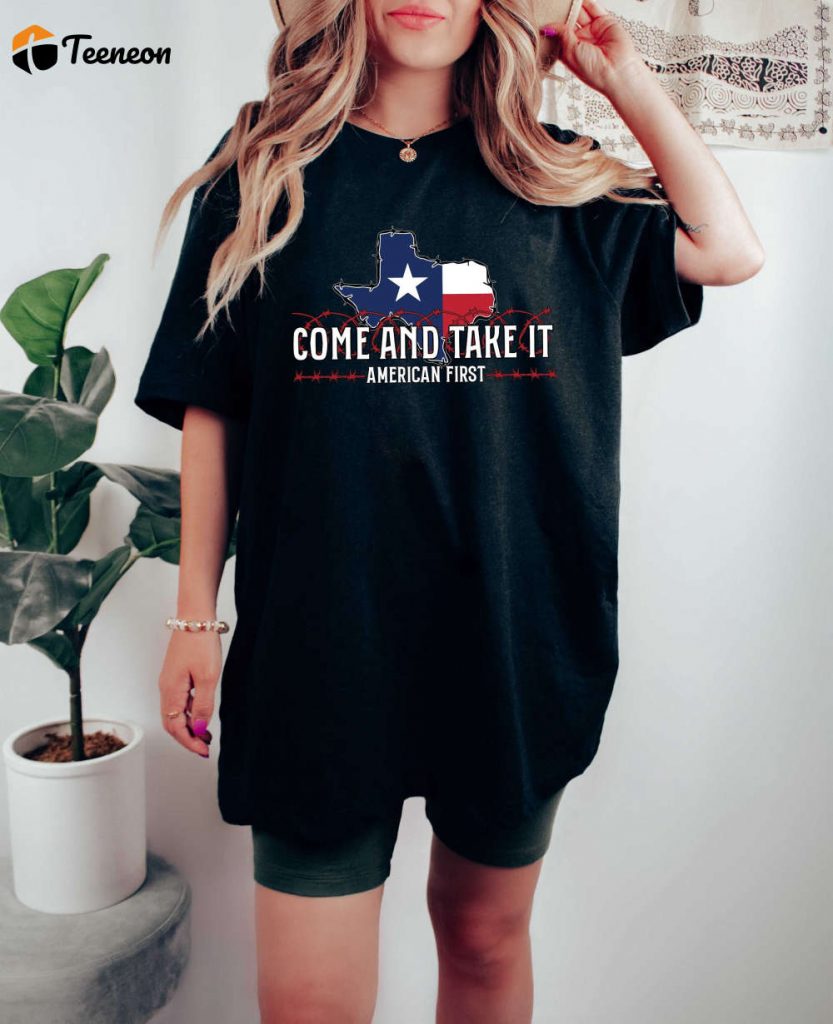 Shop the Best Political Saying T-Shirt Collection: Come And Take It Don t Mess Texas Border Security Matters Patriotism & More!