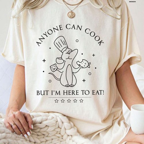 Indulge in Comfort Colors® Ratatouille & Disneyland Shirts! Anyone Can Cook But I m Here to Eat – Disney Remy Collection