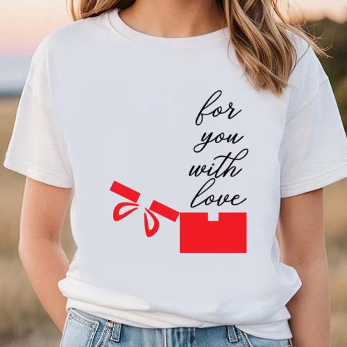 Cute Valentines Day Shirts, Happy Valentine Day For You Witl Love T-shirt