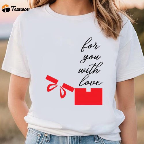 Cute Valentines Day Shirts, Happy Valentine Day For You Witl Love T-shirt