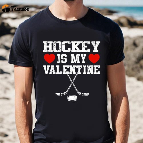 Cute Valentines Day Shirts, Hockey Is My Valentine Shirt