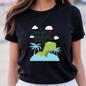 Cute Kids Sorry Ladies Mommy Is My Valentine Dino T-shirt – Perfect for Valentines Day!