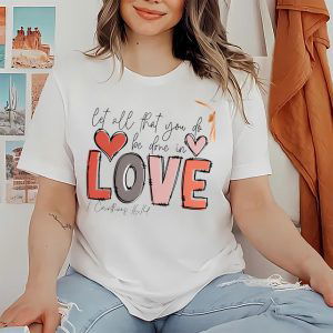 Cute Valentine s Day Shirts: Spread Love with 1 Corinthians 16:14 Shirt