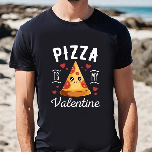 Cute Valentines Day Shirts, Pizza Is My Valentine Cute Valentines Day Gift T-Shirt