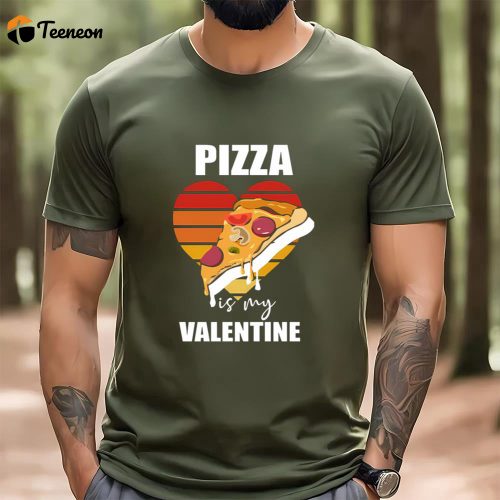 Cute Valentines Day Shirts, Pizza Is My Valentine Funny Pizza Lover Valentines T-shirt