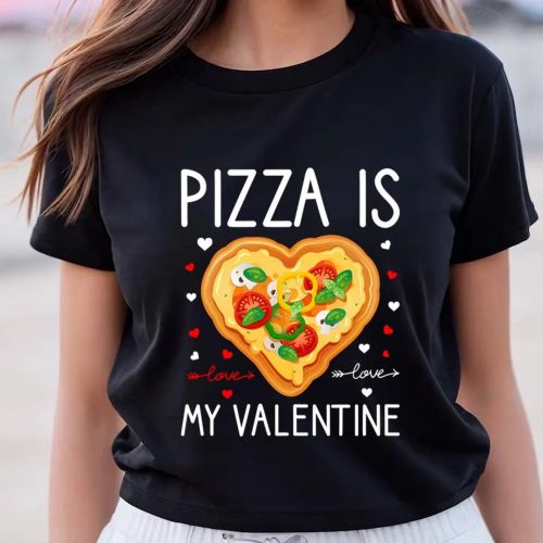 Cute Valentines Day Shirts, Pizza Is My Valentine Funny Valentine Day Gifts T-Shirt