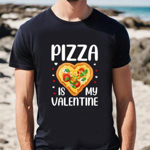 Cute Valentines Day Shirts, Pizza Is My Valentine Funny Valentine Day T-Shirt