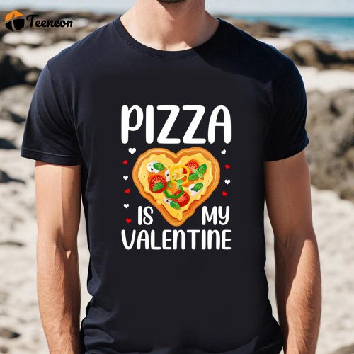 Cute Valentines Day Shirts, Pizza Is My Valentine Funny Valentine Day T-Shirt