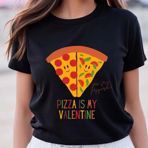 Cute Valentines Day Shirts, Pizza Is My Valentine Funny Valentine’s Day Gift For Pizza Lovers T-shirt