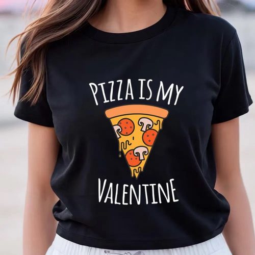 Cute Valentines Day Shirts, Pizza Is My Valentine Funny Valentines Day Gifts T-Shirt