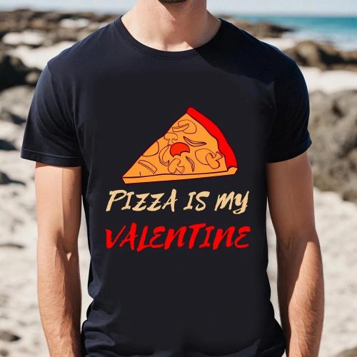 Cute Valentines Day Shirts, Pizza Is My Valentine Funny Valentines Day Pizza Lover Gifts T-Shirt