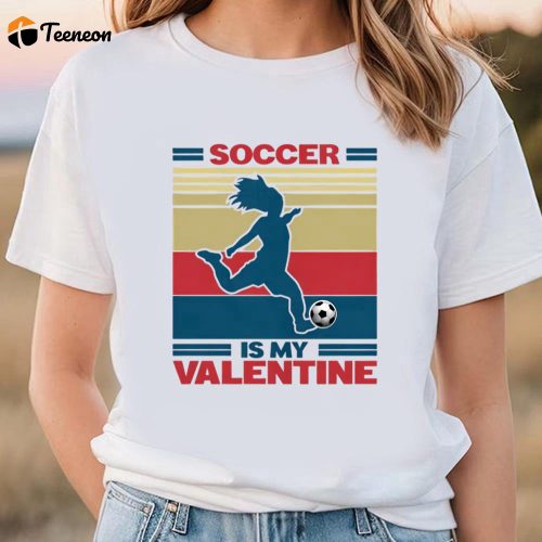 Cute Valentines Day Shirts, Soccer Is My Valentine On Women’s Vintage Sport T-shirt