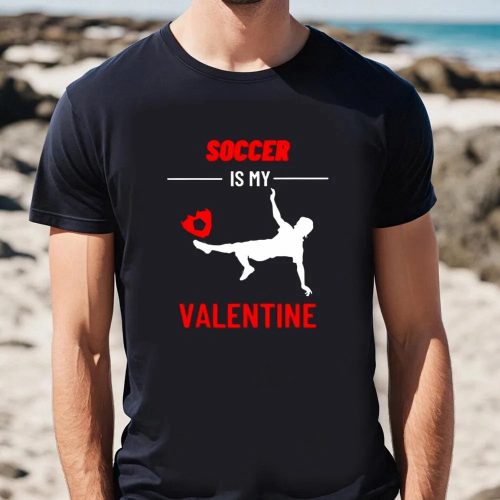 Cute Valentines Day Shirts, Soccer Is My Valentine Shirt