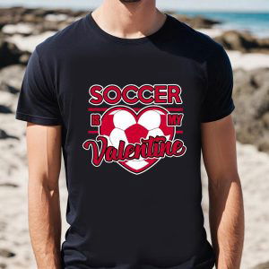 Cute Valentines Day Shirts, Soccer Is My Valentine T-shirt