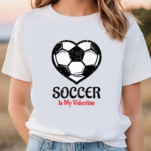 Cute Valentines Day Shirts, Soccer Is My Valentine T-Shirt Galentines Day Tee