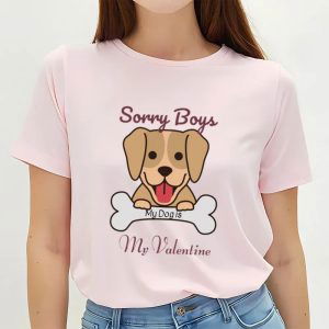 Cute Valentines Day Shirts, Sorry Boys My Dog Is My Valentine Shirt