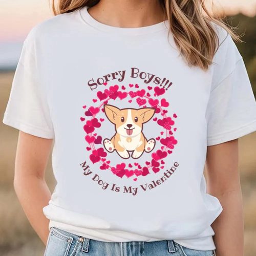 Cute Valentines Day Shirts, Sorry Boys My Dog Is My Valentine T-shirt