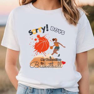 Cute Valentines Day Shirts, Sorry Boys My Valentine Is Basketball Women Basketball Player T-shirt