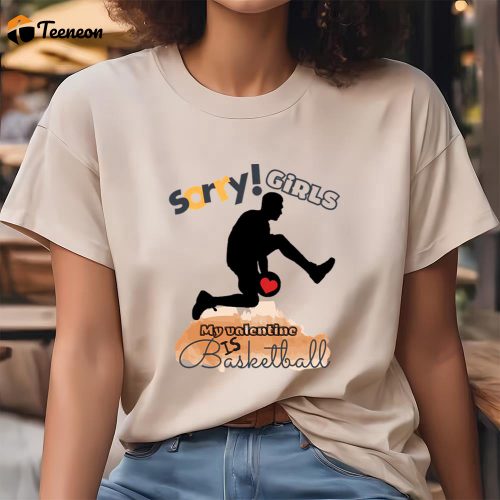 Cute Valentines Day Shirts, Sorry Girls My Valentine Is Basketball Basketball Player T-shirt