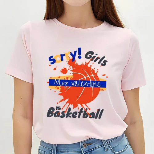 Cute Valentines Day Shirts, Sorry Girls My Valentine Is Basketball Drip T-shirt